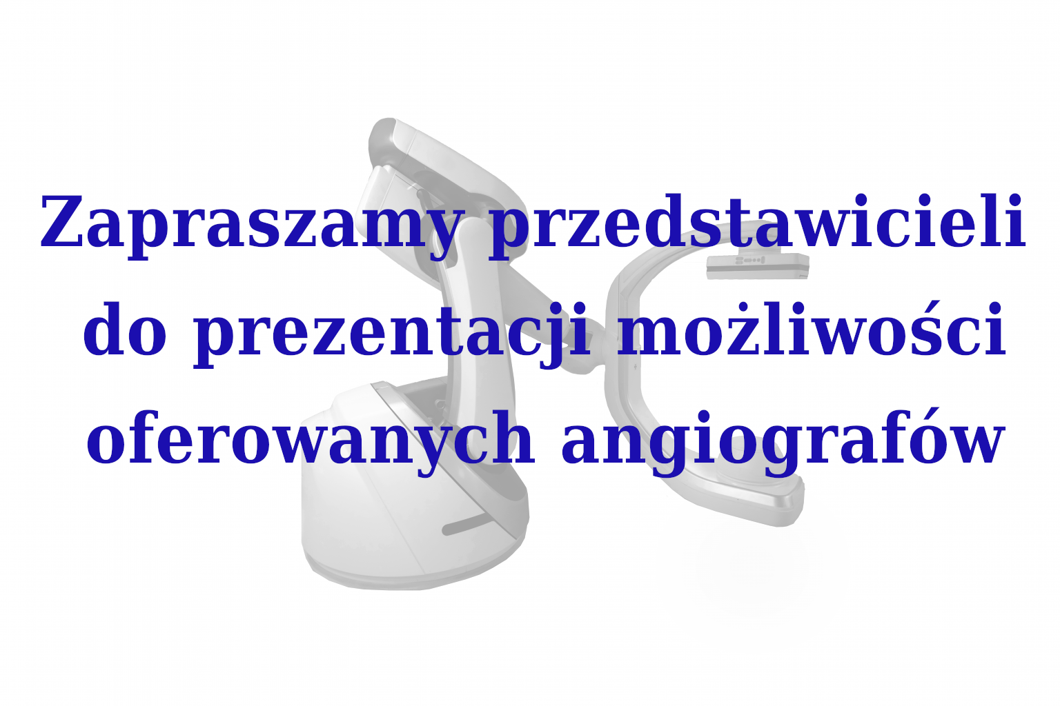 Zapraszamy prezdstawicieli  do prezentacji możliwści oferowanego sprzętu/angiografu