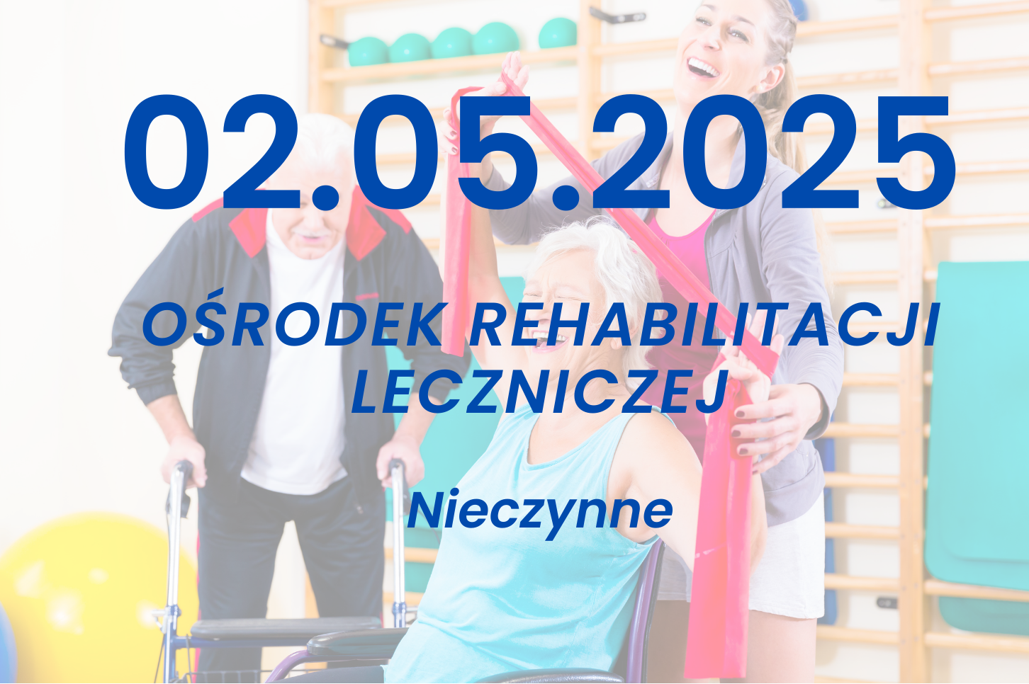 Zdjęcie fizioterapeutki z dwójką pacjentów w trakcie ćwiczeń i informacją że 02.05.2025 Ośrodek Rehabilitacji Lecznieczej będzie nieczynny