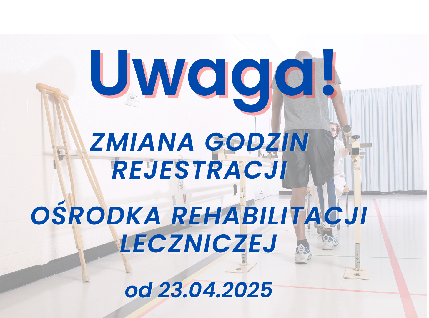 UWAGA od 23 kwietnia 2025 roku zmiana godzin pracy rejestracji Ośrodka Rehabilitacji Leczniczej
