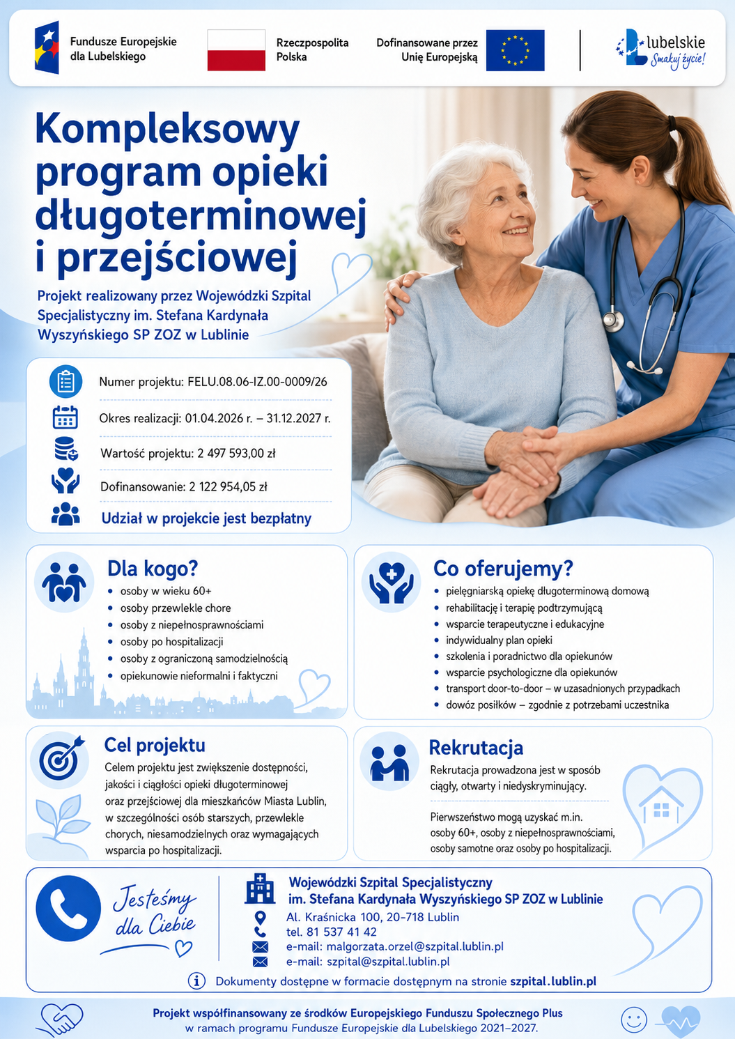 Plakat informacyjny Wojewódzkiego Szpitala Specjalistycznego im. Stefana Kardynała Wyszyńskiego SP ZOZ w Lublinie dotyczący „Kompleksowego programu opieki długoterminowej i przejściowej”. Na plakacie widoczne są logotypy Funduszy Europejskich dla Lubelskiego, Rzeczypospolitej Polskiej, Unii Europejskiej oraz Lubelskiego „Smakuj życie!”. Po prawej stronie znajduje się zdjęcie uśmiechniętej pielęgniarki w niebieskim stroju medycznym opiekującej się starszą kobietą siedzącą na kanapie. Plakat zawiera informacje o numerze projektu FELU.08.06-IZ.00-0009/26, okresie realizacji od 01.04.2026 r. do 31.12.2027 r., wartości projektu 2 497 593,00 zł oraz dofinansowaniu 2 122 954,05 zł. Zaznaczono, że udział w projekcie jest bezpłatny. W kolejnych sekcjach opisano grupę docelową, ofertę projektu, cel, zasady rekrutacji oraz dane kontaktowe szpitala w Lublinie. Na dole widnieje informacja, że dokumenty są dostępne w formacie dostępnym na stronie szpital.lublin.pl.